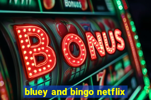 bluey and bingo netflix