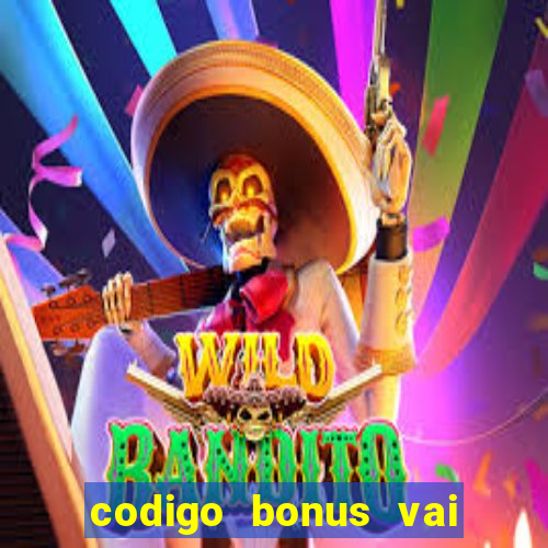 codigo bonus vai de bet