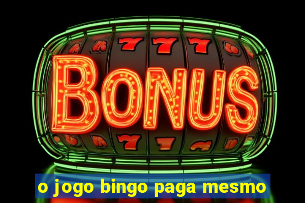 o jogo bingo paga mesmo