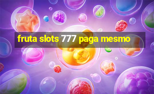 fruta slots 777 paga mesmo