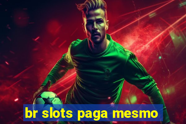 br slots paga mesmo