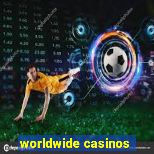 worldwide casinos