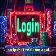 stripchat reclame aqui