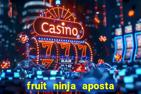 fruit ninja aposta 1 real