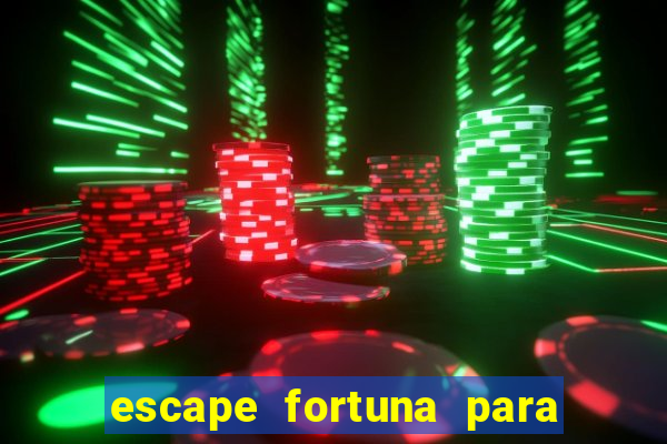 escape fortuna para pop 100