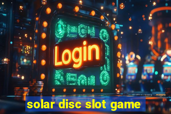 solar disc slot game