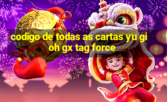 codigo de todas as cartas yu gi oh gx tag force