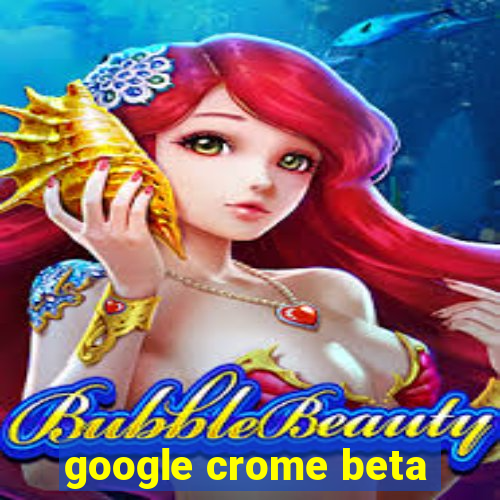 google crome beta