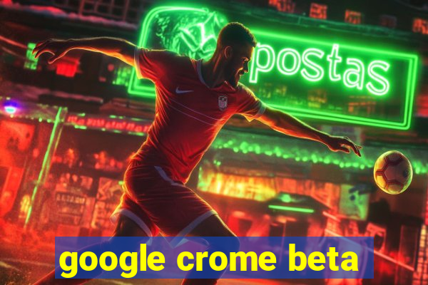 google crome beta