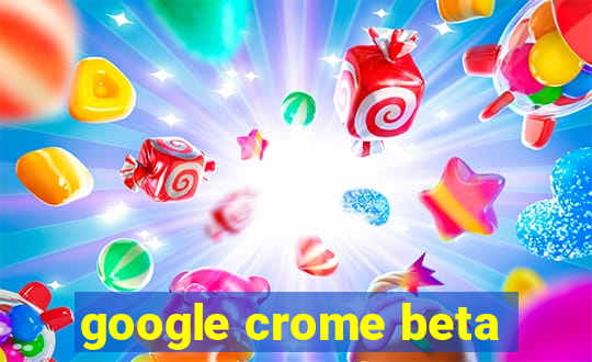 google crome beta