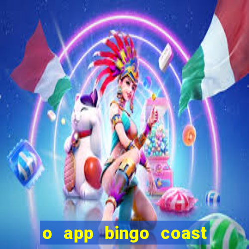 o app bingo coast paga mesmo