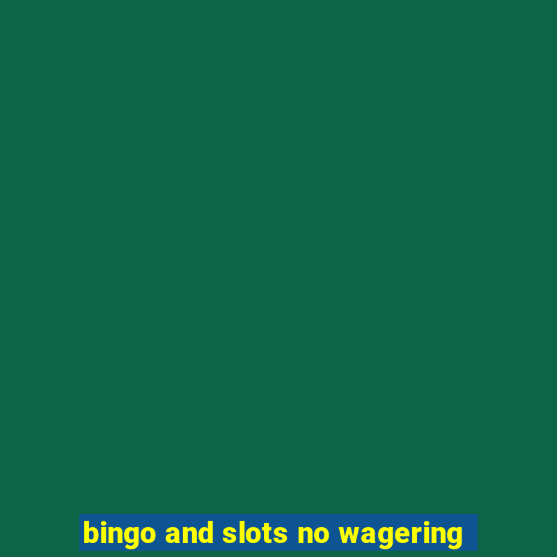 bingo and slots no wagering