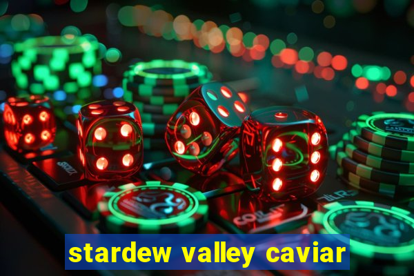 stardew valley caviar