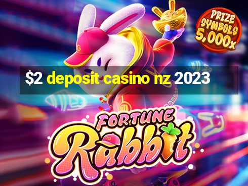 $2 deposit casino nz 2023