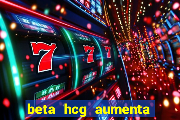 beta hcg aumenta quanto por dia