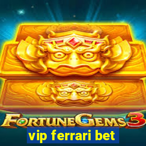 vip ferrari bet