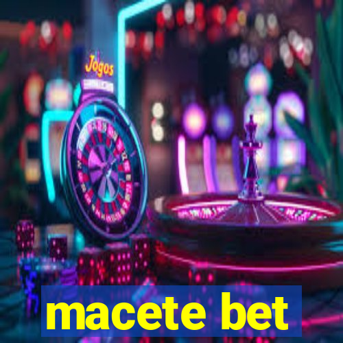 macete bet