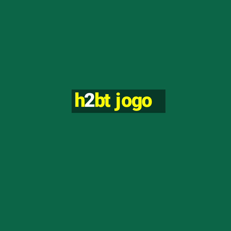 h2bt jogo