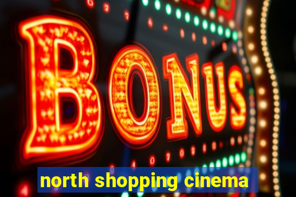 north shopping cinema