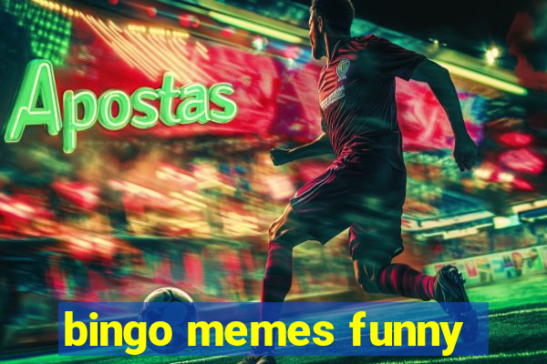 bingo memes funny