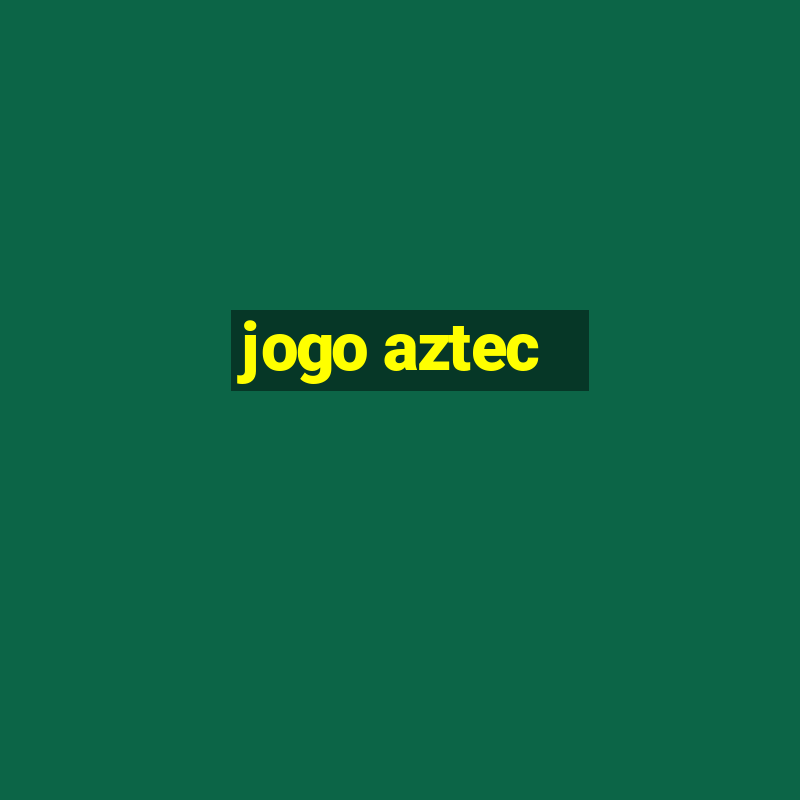 jogo aztec