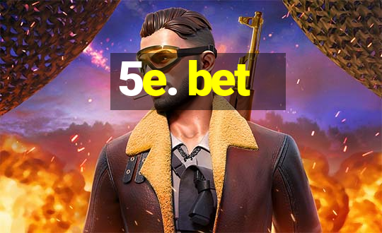 5e. bet