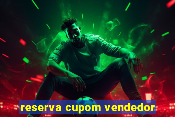 reserva cupom vendedor