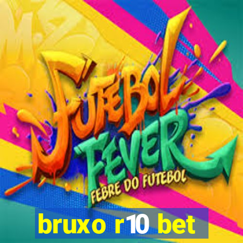 bruxo r10 bet