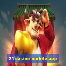 21 casino mobile app