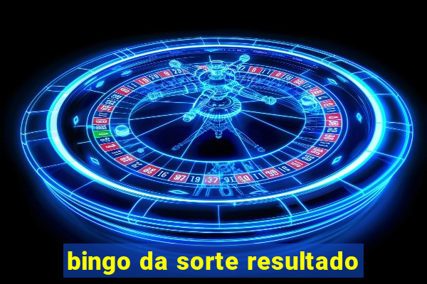 bingo da sorte resultado