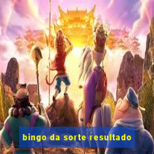 bingo da sorte resultado