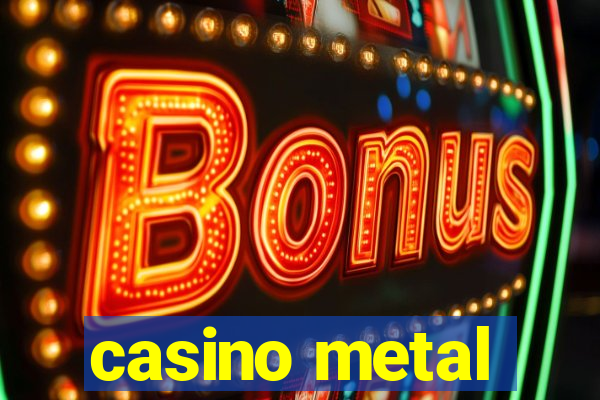 casino metal