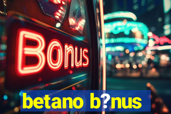 betano b?nus