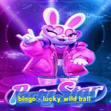 bingo - lucky wild ball