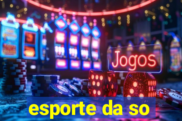 esporte da so