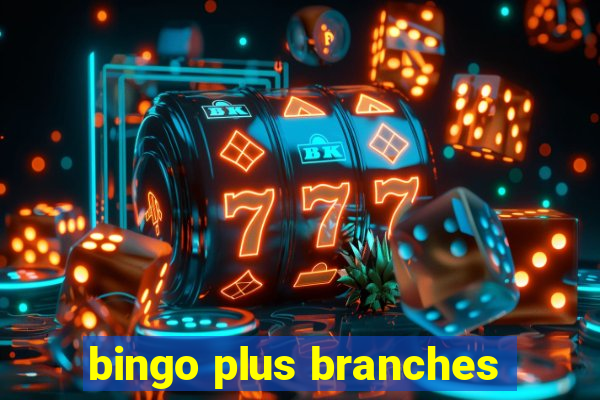 bingo plus branches