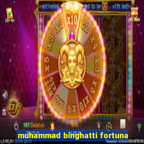 muhammad binghatti fortuna