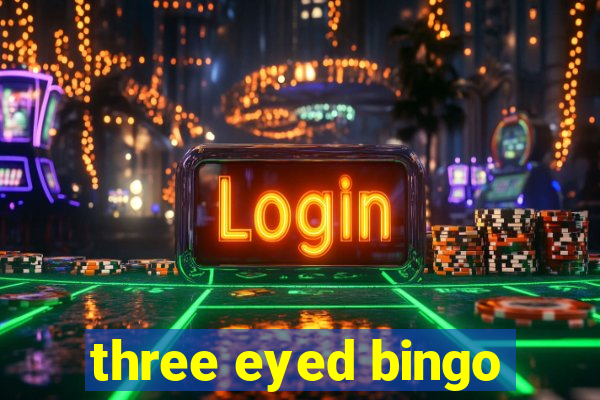 three eyed bingo