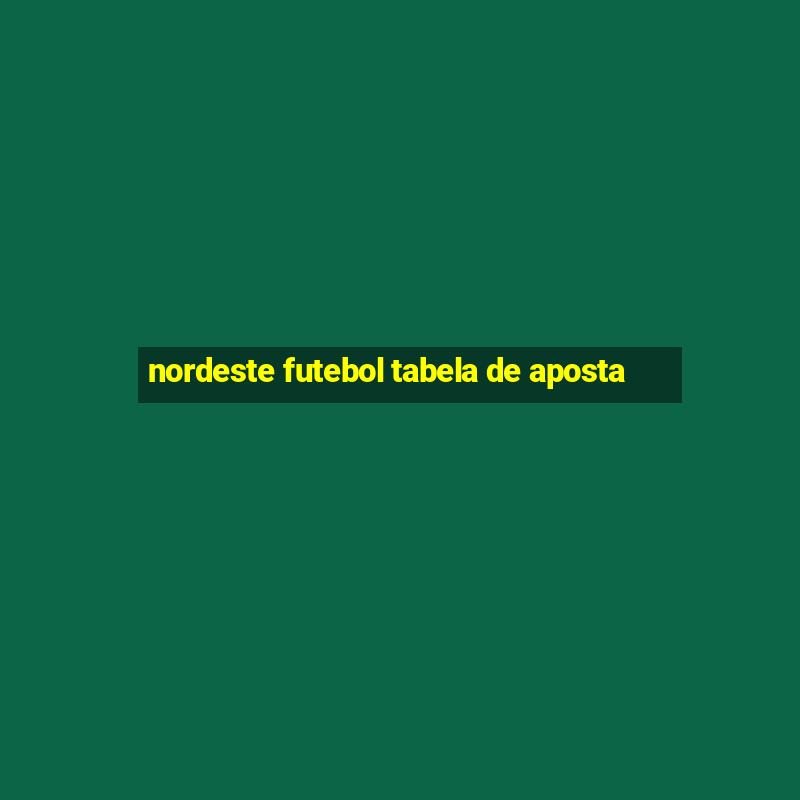 nordeste futebol tabela de aposta