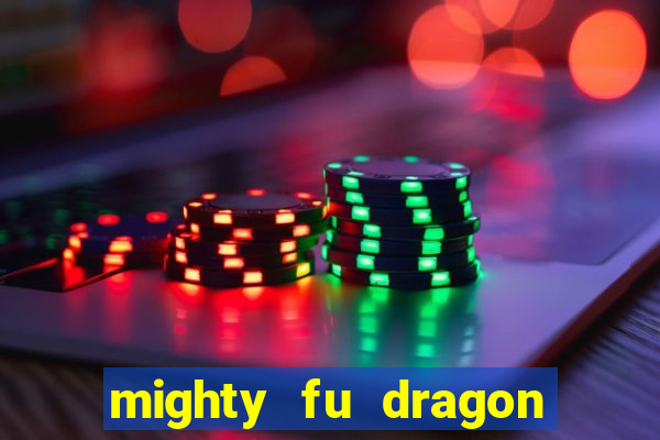 mighty fu dragon slot casino