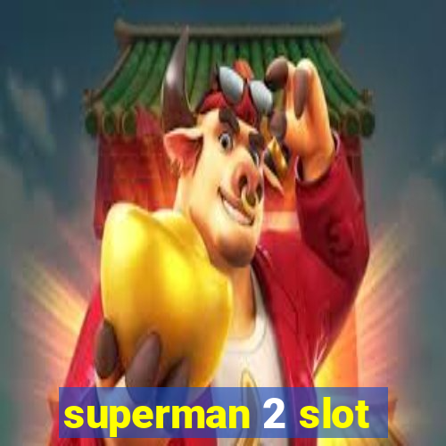 superman 2 slot