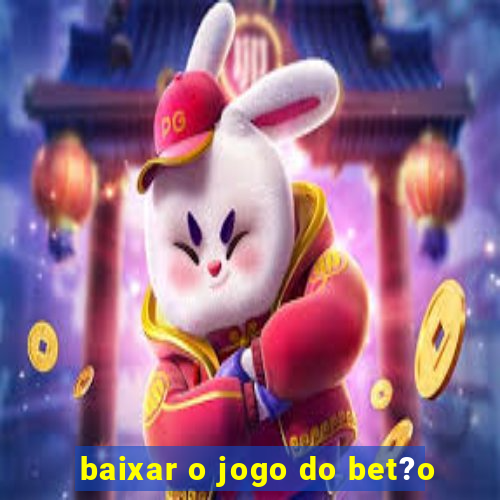 baixar o jogo do bet?o