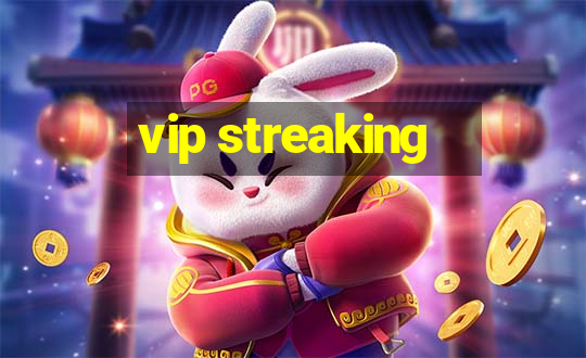 vip streaking