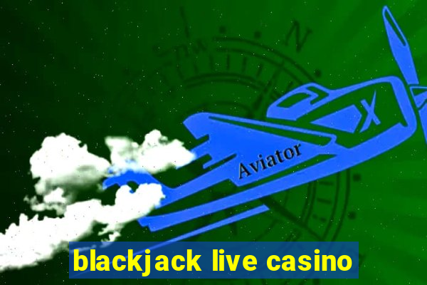 blackjack live casino