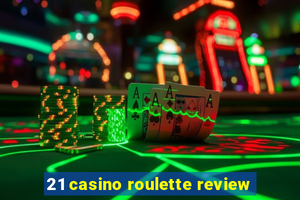 21 casino roulette review