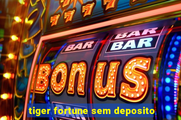 tiger fortune sem deposito