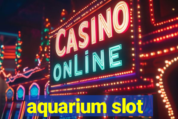 aquarium slot