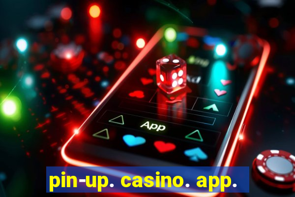 pin-up. casino. app.