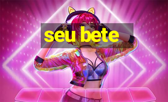 seu bete