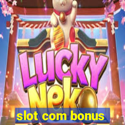 slot com bonus